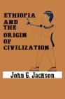 Ethiopia and the Origin of Civilization By John G. Jackson Cover Image
