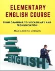 Elementary English Course: From Grammar to Vocabulary and Pronunciation Cover Image