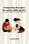 Comparing Therapies for Acute Ankle Sprain Conventional Functional and Ankle Mobilization By C. Sivakumar Cover Image