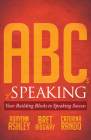 ABCs of Speaking: Your Building Blocks to Speaking Success By Adryenn Ashley, Bret Ridgway, Caterina Rando Cover Image
