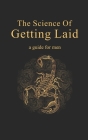The Science Of Getting Laid: A Guide For Men By Ob 1 Cover Image
