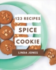 123 Spice Cookie Recipes: Making More Memories in your Kitchen with Spice Cookie Cookbook! By Linda Jones Cover Image