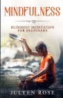 Mindfulness: Buddhist Meditation for Beginners By Julyen Rose Cover Image