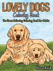 Lovely Dogs Coloring Book The Stress Relieving Coloring Book For Adults By Ashley Pearson, Nora Reid (Illustrator) Cover Image