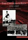 The Cincinnati Reds: 1950-1985 (Images of Baseball) By Jack Klumpe, Kevin Grace Cover Image