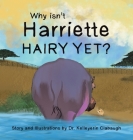Why Isn't Harriette Hairy Yet? By Kelleyerin Clabaugh Cover Image