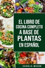 El Libro de Cocina Completo a Base de Plantas En Español/ The Full Kitchen Book Based on Plants in Spanish Cover Image
