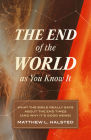 The End of the World as You Know It: What the Bible Really Says about the End Times (and Why It's Good News) By Matthew L. Halsted Cover Image