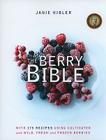 The Berry Bible: With 175 Recipes Using Cultivated and Wild, Fresh and Frozen Berries By Janie Hibler Cover Image