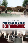 Prisoners of War in Bedfordshire By Stephen Risby Cover Image