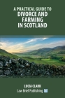 A Practical Guide to Divorce and Farming in Scotland By Lucia Clark Cover Image