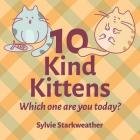 10 Kind Kittens: Which One Are You Today? By Sylvie Starkweather Cover Image