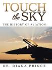 Touch the Sky: The History of Aviation By Diana Prince Cover Image