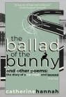 The Ballad of the Bunny and Other Poems: The Diary of a Car Crash and Beyond By Catherine Hannah Cover Image