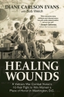 Healing Wounds: A Vietnam War Combat Nurse's 10-Year Fight to Win Women a Place of Honor in Washington, D.C. Cover Image