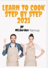 Learn to cook step by step 2021: cooking recipes with the method of preparation in detail Cover Image