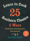 Learn to Cook 25 Southern Classics 3 Ways: Traditional, Contemporary, International Cover Image