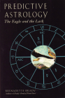 Predictive Astrology: The Eagle and the Lark By Bernadette Brady Cover Image