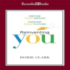 Reinventing You Lib/E: Define Your Brand, Imagine Your Future By Dorie Clark, Karen Saltus (Read by) Cover Image