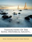 Transactions of the Royal Historical Society... By Royal Historical Society (Great Britain) (Created by) Cover Image