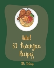 Hello! 60 Kwanzaa Recipes: Best Kwanzaa Cookbook Ever For Beginners [Cornbread Recipe, Mashed Potato Cookbook, Tomato Soup Recipe, Chicken Fried Cover Image
