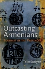 Outcasting Armenians: Tanzimat of the Provinces (Modern Intellectual and Political History of the Middle East) By Talin Suciyan Cover Image