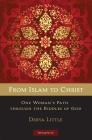 From Islam to Christ: One Woman's Path through the Riddles of God By Derya Little Cover Image