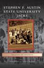 Stephen F. Austin State University Jacks By Hardy Meredith, Archie P. McDonald Cover Image