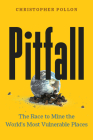 Pitfall: The Race to Mine the World's Most Vulnerable Places By Christopher Pollon Cover Image