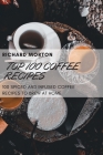 Top 100 Coffee Recipes By Richard Morton Cover Image