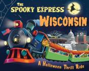 The Spooky Express Wisconsin By Eric James, Marcin Piwowarski (Illustrator) Cover Image