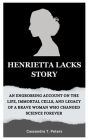 Henrietta Lacks Story: An Engrossing Account on the Life, Immortal Cells, and Legacy of a Brave Woman Who Changed Science Forever Cover Image