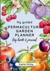 My Guided Fruit Tree Gardening Planner, Log Book and Journal: The Perfect Companion for Cultivating Your Dream Fruit Garden Cover Image
