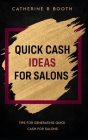 Quick Cash Ideas for Salons: Tips for generating quick cash for salons By Catherine Booth Cover Image