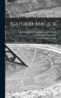 Natural Magick By Giambattista Della Approximat Porta (Created by), Richard Active 1650-1680 Gaywood (Created by), Thomas Active 1658 Young (Created by) Cover Image