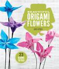 Beautiful Origami Flowers: 23 Blooms to Fold Cover Image