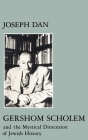 Gershom Scholem and the Mystical Dimension of Jewish History By Joseph Dan (Editor) Cover Image