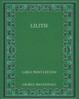 Lilith - Large Print Edition By George MacDonald Cover Image