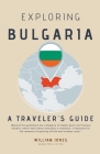 Exploring Bulgaria: A Traveler's Guide By William Jones Cover Image