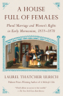 A House Full of Females: Plural Marriage and Women's Rights in Early Mormonism, 1835-1870 Cover Image