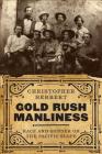 Gold Rush Manliness: Race and Gender on the Pacific Slope By Christopher Herbert Cover Image