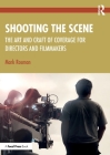 Shooting the Scene: The Art and Craft of Coverage for Directors and Filmmakers Cover Image