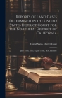 Reports of Land Cases Determined in the United States District Court for the Northern District of California: June Term, 1853, to June Term, 1858, Inc Cover Image