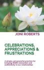 Celebrations, Appreciations & Frustrations: A simple, yet powerful practice for bringing MORE connection and authenticity to our relationships Cover Image