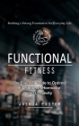 Functional Fitness: Building a Strong Foundation for Everyday Life (The Essential Guide to Optimal Firefighter Performance and Longevity) Cover Image
