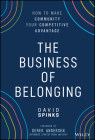 The Business of Belonging: How to Make Community Your Competitive Advantage Cover Image