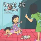 Don't Sit on Her! By Karine Wong Cover Image