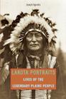 Lakota Portraits: Lives Of The Legendary Plains People, First Edition By Joseph Agonito Cover Image