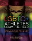 LGBTQ+ Athletes Claim the Field: Striving for Equality By Kirstin Cronn-Mills, Alex Jackson Nelson Cover Image