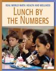 Lunch by the Numbers (21st Century Skills Library: Real World Math) By Cecilia Minden, Walker Tonya Ma (Consultant), Abrams Steven MD (Consultant) Cover Image